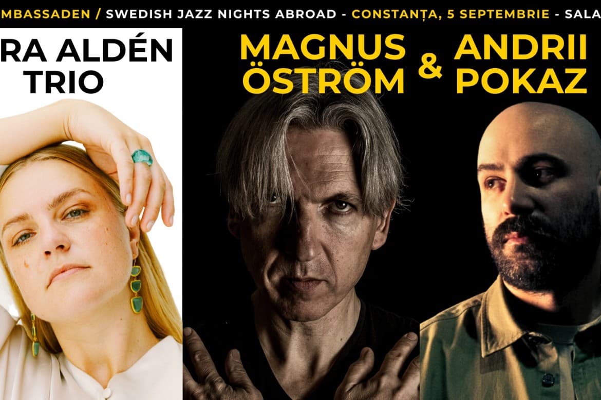 Magnus ÖSTRÖM & Andrii POKAZ / Sara ALDÉN Trio / JAZZAMBASSADEN la Jazz Fan Rising CONSTANȚA